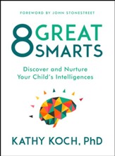 8 Great Smarts: Discover and Nurture  Your Child's Intelligences