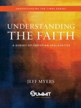 Understanding the Faith: A Survey of Christian  Apologetics