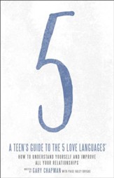 A Teen's Guide to the 5 Love Languages: How to Understand Yourself and Improve Relationships with Those You Care About