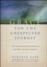 Grace for the Unexpected Journey: A 60-Day Devotional for Alzheimer's and Other Dementia Caregivers