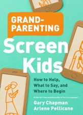 Grandparenting Screen Kids: How to Help, What to Say and Where to Begin