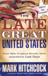 The Late Great United States: What Bible Prophecy Says About America's Last Days, Updated and Expanded