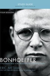 Bonhoeffer Study Guide: A Four-Session Study on the Life and Writings of Dietrich Bonhoeffer - eBook