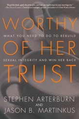 Worthy of Her Trust: What You Need to Do to Rebuild Sexual Integrity and Win Her Back - Slightly Imperfect