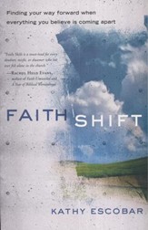 Faith Shift: Finding Your Way Forward When Everything You Believe Is Coming Apart