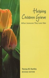 Helping Children Grieve: When Someone They Love Dies,