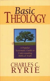 Basic Theology: A Popular Systematic Guide to  Understanding Biblical Truth