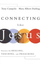 Connecting Like Jesus: Practices for Healing, Teaching, and Preaching