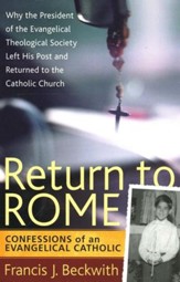 Return to Rome: Confessions of an Evangelical Catholic