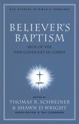 Believer's Baptism: Sign of the New Covenant in Christ