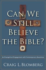 Can We Still Believe the Bible? An Evangelical Engagement with Contemporary Questions