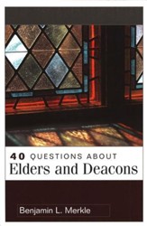 40 Questions About Elders and Deacons