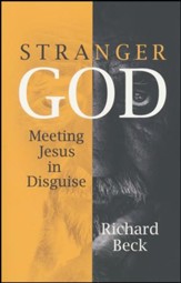 Stranger God: Welcoming Jesus in Disguise