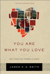 You Are What You Love: The Spiritual Power of Habit