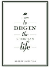 How to Begin the Christian Life