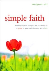 Simple Faith: Moving Beyond Religion to Grow in Your Relationship with God