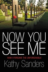 Now You See Me: How I Forgave the Unforgivable - eBook