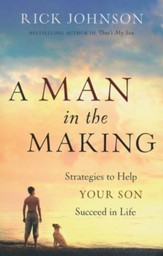 Man in the Making, A: Strategies to Help Your Son Succeed in Life - eBook