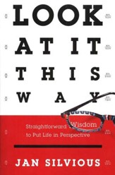 Look at It This Way: Straightforward Wisdom to Put Life Perspective - Slightly Imperfect