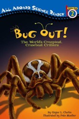 Bug Out!: The Worlds Creepiest, Crawliest Critters,  Level 3 - Transitional Reader