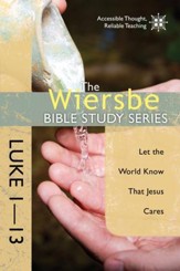 The Wiersbe Bible Study Series: Luke 1-13: Let the World Know That Jesus Cares - eBook