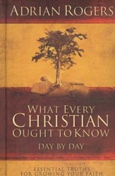 What Every Christian Ought to Know Day by Day: Essential Truths for Growing Your Faith