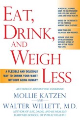 Eat, Drink, and Weigh Less: A Flexible and Delicious Way to Shrink Your Waist Without Going Hungry - eBook