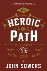 The Heroic Path: In Search of the Masculine Heart - eBook