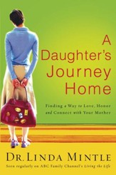 A Daughter's Journey Home: Finding a Way to Love, Honor, and Connect with Your Mother - eBook