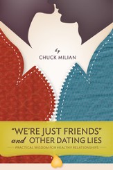 We're Just Friends and Other Dating Lies: Practical Wisdom for Healthy Relationships - eBook