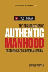 The Resurrection of Authentic Manhood: Restoring God's Original Design - eBook