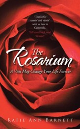The Rosarium: A Visit May Change Your Life Forever - eBook