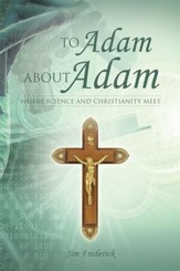 To Adam about Adam: Where Science and Christianity Meet - eBook