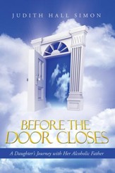 Before the Door Closes: A Daughters Journey with Her Alcoholic Father - eBook