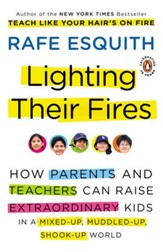 Lighting Their Fires: How Parents and Teachers Can Raise Extraordinary Kids in a Mixed-up, Muddled-up, Shook-up World - eBook