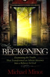 The Beckoning: Examining the Truths That Transformed an Atheist Attorney Into a Believer in God