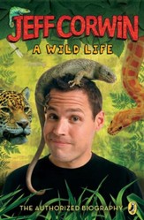 Jeff Corwin: A Wild Life: The Authorized Biography - eBook