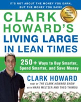 Clark Howard's Living Large in Lean Times: 250+ Ways to Buy Smarter, Spend Smarter, and Save Money - eBook