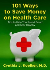 101 Ways to Save Money on Health Care: Tips to Help You Spend Smart and Stay Healthy - eBook