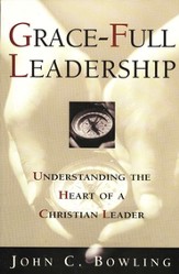 Grace-Full Leadership: Understanding the Heart of a Christian Leader