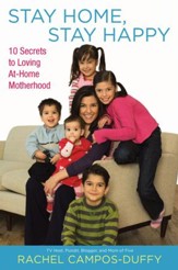 Stay Home, Stay Happy: 10 Secrets to Loving At-Home Motherhood - eBook
