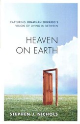 Heaven on Earth: Capturing Jonathan Edwards's Vision of Living in Between