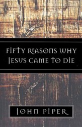 Fifty Reasons Why Jesus Came to Die