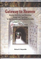 Gateway to Heaven: Marian Doctrine and Devotion, Image and Typology in the Patristic and Medieval Periods-Volume I: Doctrine and Devotion