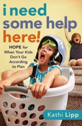 I Need Some Help Here!: Hope for When Your Kids Don't Go according to Plan - eBook