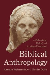 Biblical Anthropology: A Philosophical, Medical, and Sociological Sourcebook