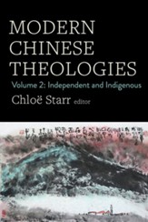 Modern Chinese Theologies: Volume 2: Independent and Indigenous