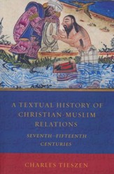 A Textual History of Christian-Muslim Relations: Seventh-Fifteenth Centuries