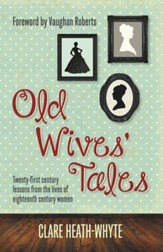 Old Wives Tales: Twenty-first century lessons from the lives of eighteenth century women - eBook