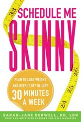 Schedule Me Skinny: Plan to Lose Weight and Keep It Off in Just 30 Minutes a Week - eBook